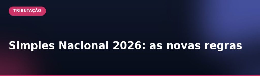 Simples Nacional 2026: as novas regras